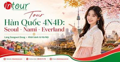 Tour Du Lịch Hàn Quốc 4 Ngày 4 Đêm: Seoul - Nami - Everland - Làng Songwol Dong Khởi Hành Từ Hà Nội